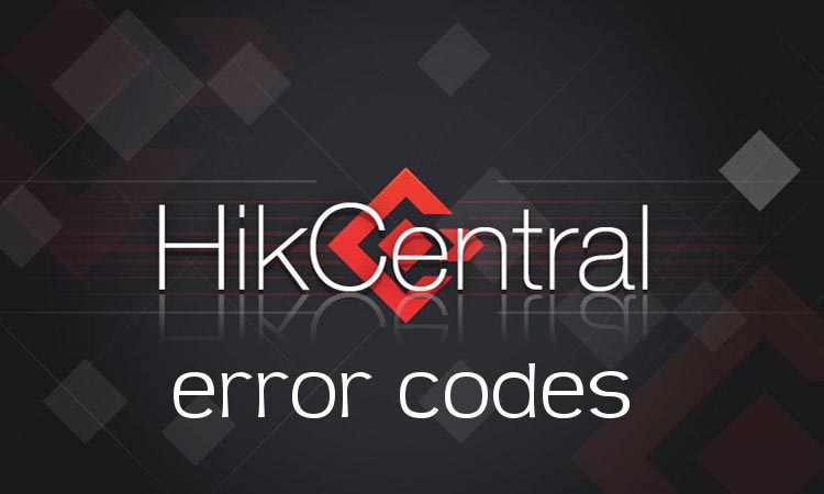 Коды ошибок HikCentral и их исправление